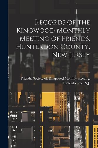 Friends - Records of the Kingwood Monthly Meeting of , Hunterdon Count