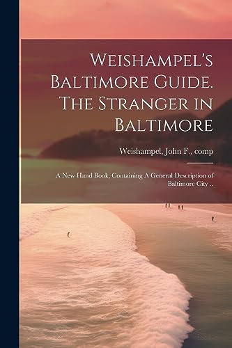 Weishampel - 's Baltimore Guide. The Stranger in Baltimore: A new Hand