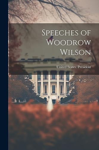 United States. Presi - Speeches of Woodrow Wilson - New paperback or s