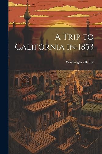 Bailey - A Trip to California in 1853 - New paperback or softback