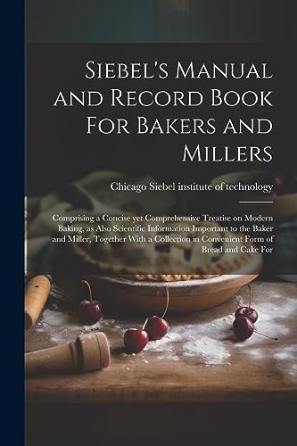 Siebel institute of - Siebel's Manual and Record Book For Bakers and M
