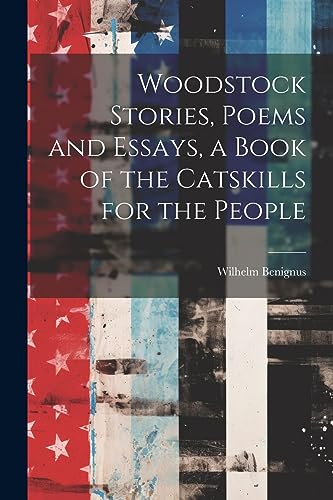 Benignus - Woodstock Stories, Poems and Essays, a Book of the Catskill