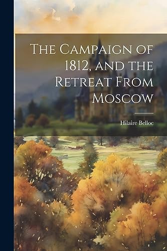 Belloc - Campaign of 1812, and the Retreat From Moscow - New paperback