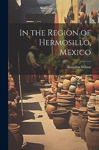 Wilson - In the Region of Hermosillo, Mexico - New paperback or softba