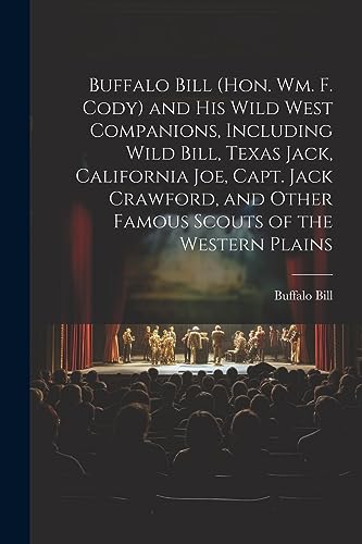 Buffalo Bill - (Hon. Wm. F. Cody) and his Wild West Companions, Includ
