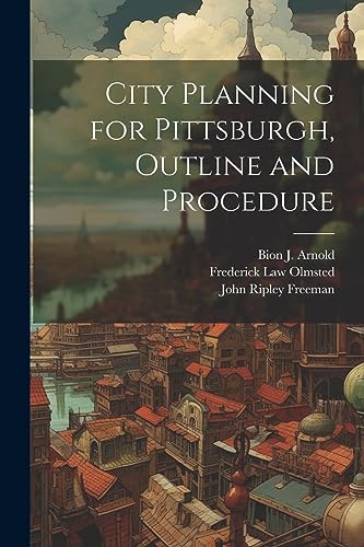 Olmsted - City Planning for Pittsburgh, Outline and Procedure - New pa