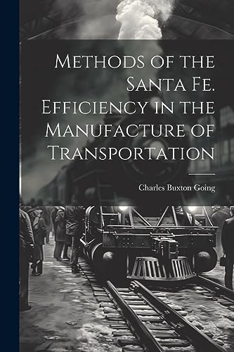 Going - Methods of the Santa Fe. Efficiency in the Manufacture of Tran