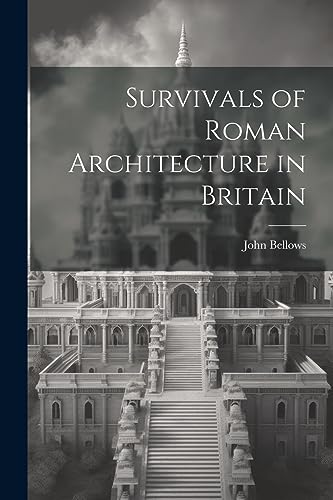 Bellows - Survivals of Roman Architecture in Britain - New paperback o