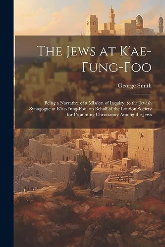 Smit - Jews at K'ae-fung-foo: Being a Narrative of a Mission of Inquir