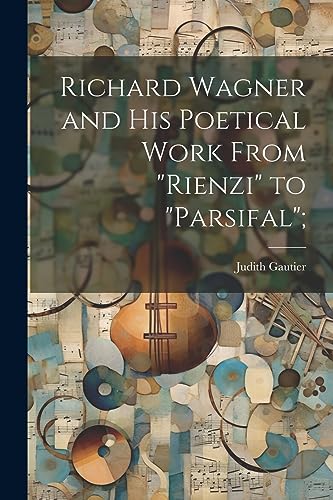 Gautier - Richard Wagner and his Poetical Work From "Rienzi" to "Parsi