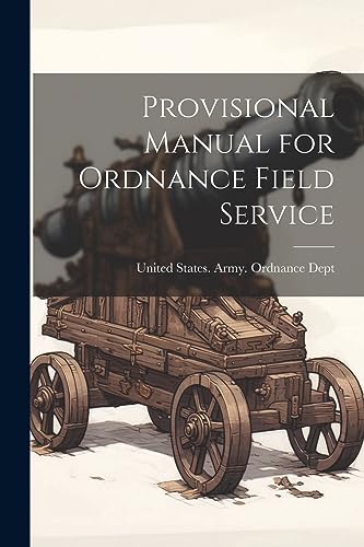 United States. Army. - Provisional Manual for Ordnance Field Service -