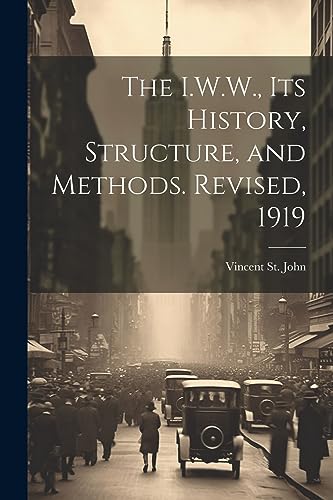 St. John - I.W.W., its History, Structure, and Methods. Revised, 1919