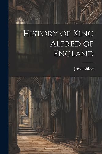 Abbott - History of King Alfred of England - New paperback or softback
