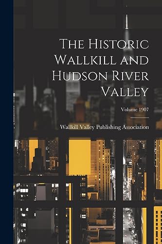 Wallkill Valley Publ - Historic Wallkill and Hudson River Valley; Volu