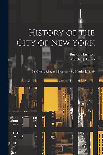 Harrison - History of the City of New York: Its Origin, Rise, and Prog