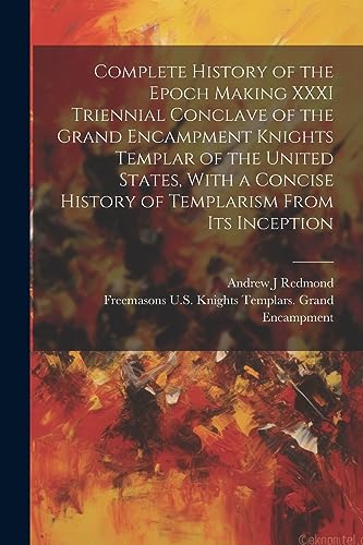 Encampment - Complete History of the Epoch Making XXXI Triennial Concl