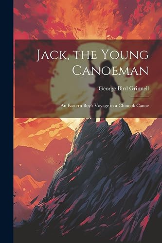 Grinnell - Jack, the Young Canoeman; an Eastern Boy's Voyage in a Chin