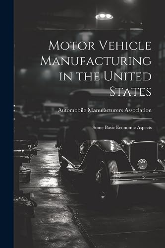 Automobile Manufactu - Motor Vehicle Manufacturing in the United State