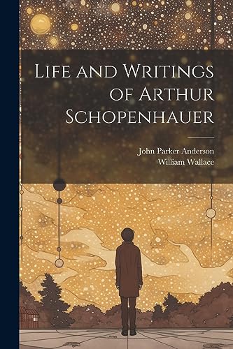 Wallac - Life and Writings of Arthur Schopenhauer - New paperback or s