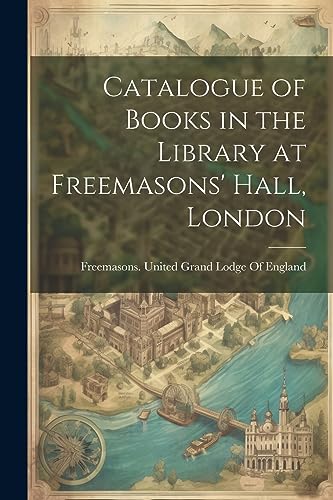 Freemasons. United G - Catalogue of Books in the Library at Freemasons
