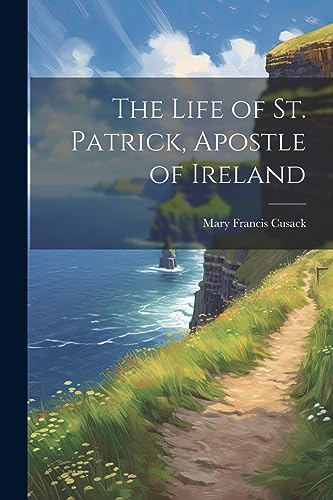Cusack - Life of St. Patrick, Apostle of Ireland - New paperback or so