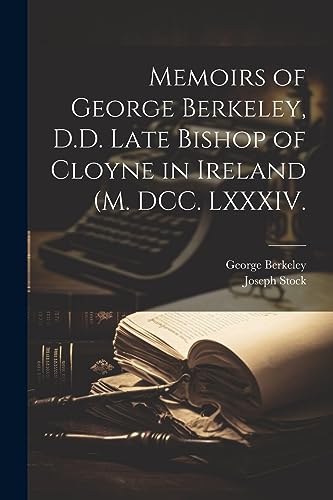 Berkeley - Memoirs of  , D.D. Late Bishop of Cloyne in Ireland (M. DCC