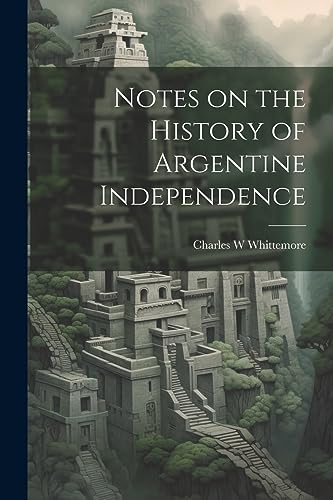 Whittemor - Notes on the History of Argentine Independence - New paper