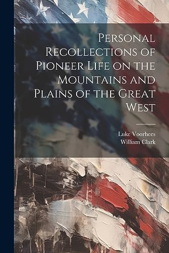Clark - Personal Recollections of Pioneer Life on the Mountains and Pl