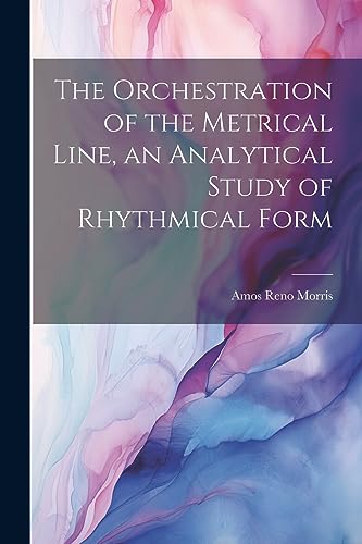 Morris - Orchestration of the Metrical Line, an Analytical Study of Rh