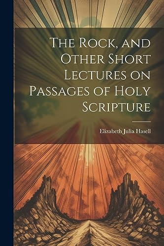 Hasell - Rock, and Other Short Lectures on Passages of Holy Scripture
