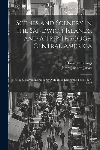 Billings - Scenes and Scenery in the Sandwich Islands, and a Trip Thro