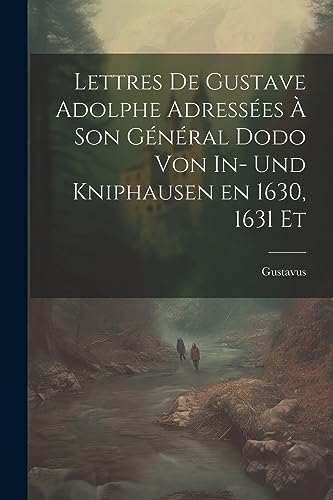 Gustavus - Lettres de Gustave Adolphe Adress?es ? son G?n?ral Dodo von
