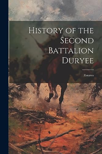 Anonymous - History of the Second Battalion Duryee: Zouaves - New pape