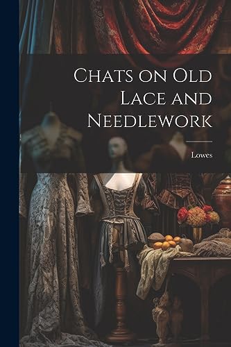 Lowes - Chats on Old Lace and Needlework - New paperback or softback