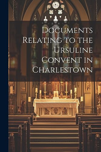 Anonymous - Documents Relating to the Ursuline Convent in Charlestown
