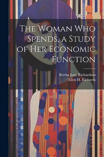 Richards - Woman who Spends, a Study of her Economic Function - New pa