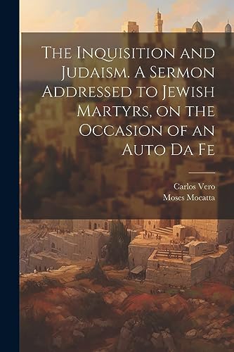 Vero - Inquisition and Judaism. A Sermon Addressed to Jewish Martyrs,