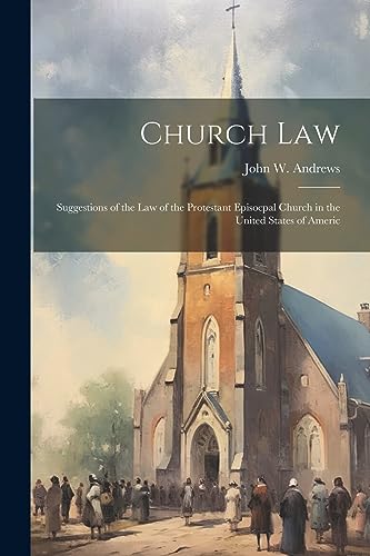 Andrews - Church law; Suggestions of the law of the Protestant Episocp