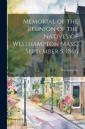 Westhampton - Memorial of the Reunion of the Natives of  Mass., Septem