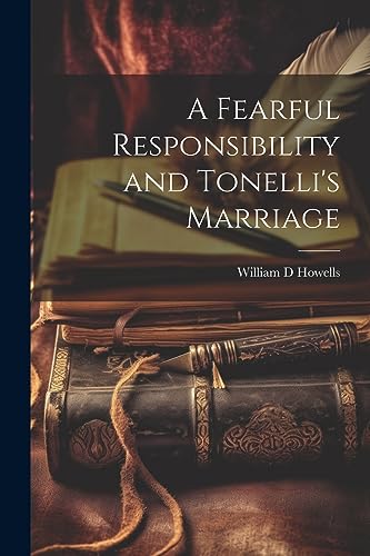 Howells - A Fearful Responsibility and Tonelli's Marriage - New paperb