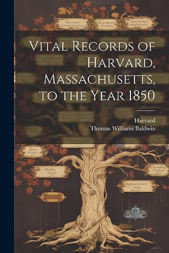Baldwin - Vital Records of Harvard, Massachusetts, to the Year 1850 -