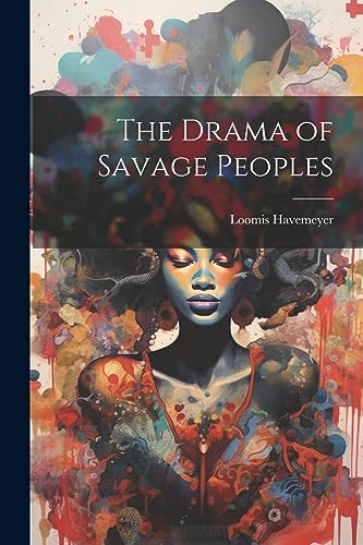 Havemeyer - Drama of Savage Peoples - New paperback or softback