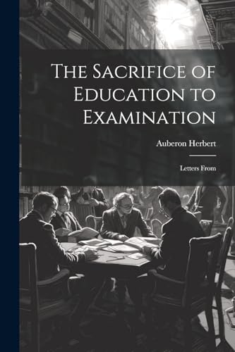 Herbert - Sacrifice of Education to Examination: Letters From - New pa