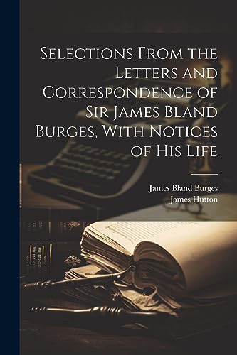 Burges - Selections From the Letters and Correspondence of Sir  , With
