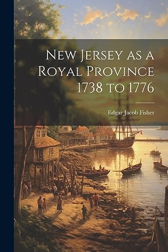 Fisher - New Jersey as a Royal Province 1738 to 1776 - New paperback o