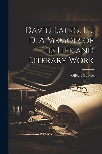 Goudi - David Laing, LL. D. A Memoir of his Life and Literary Work - N