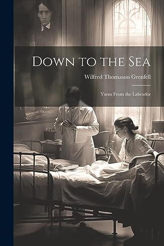 Grenfell - Down to the Sea: Yarns From the Labrador - New paperback or