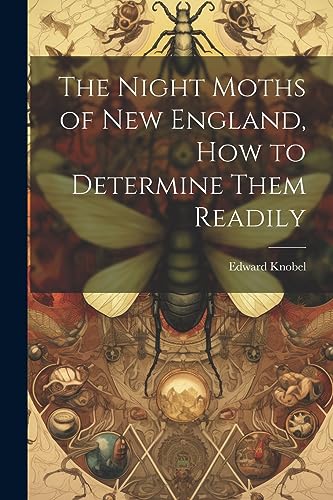Knobel - Night Moths of New England, how to Determine Them Readily - N