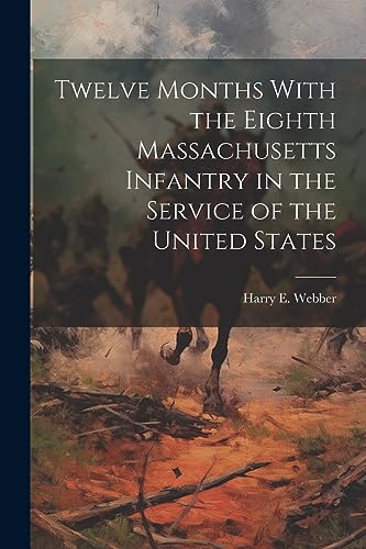 Webber - Twelve Months With the Eighth Massachusetts Infantry in the S