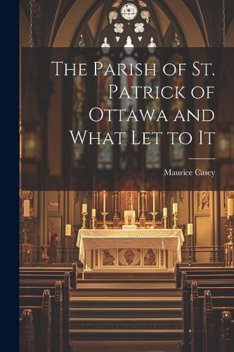 Casey - Parish of St. Patrick of Ottawa and What Let to It - New paper